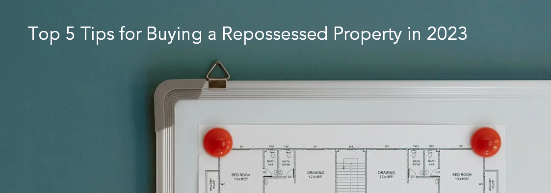 Top 5 Tips for Buying a Repossessed Property in 2023